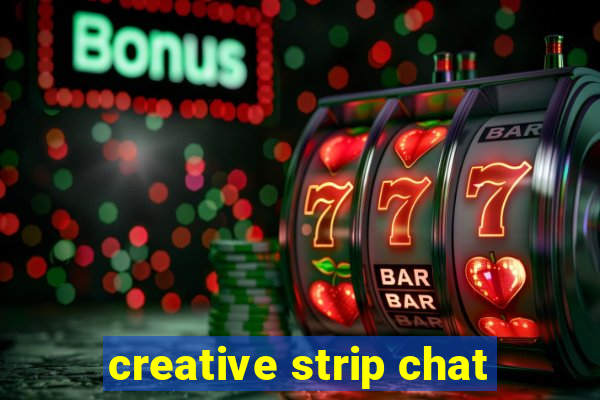 creative strip chat